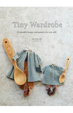 Tiny Wardrobe: 12 Adorable Designs and Patterns for Your Doll - Hanon