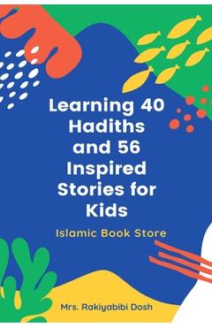 Learning 40 Hadiths and 56 Inspired Stories for Kids: Islamic Book for Kids - Islamic Activities Book - Grade 1 to 7 - Rakiyabibi Dosh