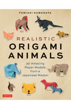 Realistic Origami Animals: 32 Amazing Paper Models from a Japanese Master - Fumiaki Kawahata