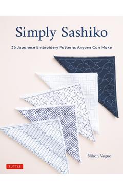 Simply Sashiko: Classic Japanese Embroidery Made Easy (with 36 Actual Size Templates) - Nihon Vogue