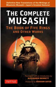 The Complete Musashi: The Book of Five Rings and Other Works: Definitive New Translations of the Writings of Miyamoto Musashi - Japan's Greatest Samur - Miyamoto Musashi