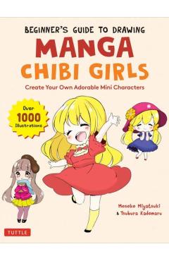 Beginner's Guide to Drawing Manga Chibi Girls: Create Your Own Adorable Mini Characters (Over 1,000 Illustrations) - Mosoko Miyatsuki