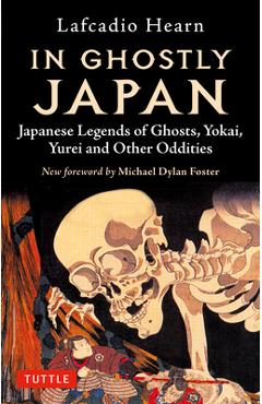 In Ghostly Japan: Japanese Legends of Ghosts, Yokai, Yurei and Other Oddities - Lafcadio Hearn