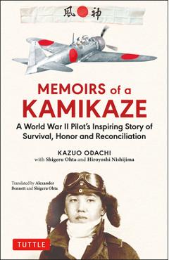 Memoirs of a Kamikaze: A World War II Pilot\'s Inspiring Story of Survival, Honor and Reconciliation - Kazuo Odachi