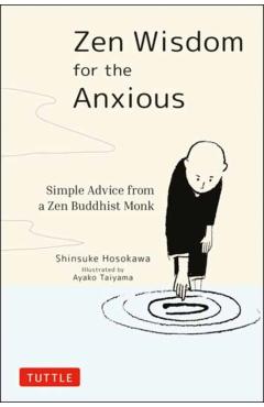 Zen Wisdom for the Anxious: Simple Advice from a Zen Buddhist Monk - Shinsuke Hosokawa