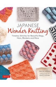 Japanese Wonder Knitting: Timeless Stitches for Beautiful Bags, Hats, Blankets and More - Nihon Vogue