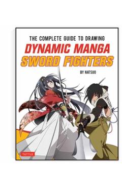 The Complete Guide to Drawing Dynamic Manga Sword Fighters: (An Action-Packed Guide with Over 600 Illustrations) - Natsuo