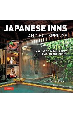 Japanese Inns and Hot Springs: A Guide to Japan\'s Best Ryokan & Onsen - Rob Goss