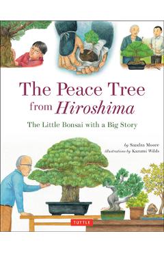 The Peace Tree from Hiroshima: The Little Bonsai with a Big Story - Sandra Moore