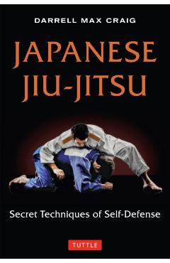 Japanese Jiu-Jitsu: Secret Techniques of Self-Defense - Darrell Max Craig