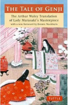 The Tale of Genji: The Arthur Waley Translation of Lady Murasaki\'s Masterpiece with a New Foreword by Dennis Washburn - Murasaki Shikibu