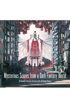 Mysterious Scenes from a Dark Fantasy World: Background Illustrations and Scenes by Up-And-Coming Creators - Monokubo