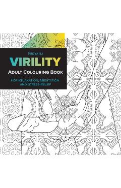 Virility Adult Coloring Book: for Relaxation, Meditation and Stress-Relief - Fedya Ili