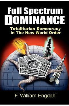 Full Spectrum Dominance: Totalitarian Democracy in the New World Order - David Dees