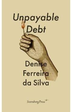 Unpayable Debt - Denise Ferreira Da Silva