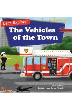 Let\'s Explore! The Vehicles of the Town: An Illustrated Rhyming Picture Book About Trucks and Cars for Kids Age 2-4 [Stories in Verse, Bedtime Story] - Jolas Wittler