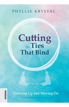 Cutting the Ties that Bind: Growing Up and Moving On - First revised edition - Phyllis Krystal