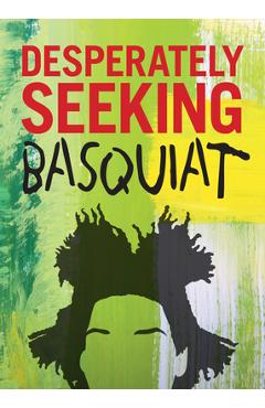 Desperately Seeking Basquiat - Ian Castello-cortes