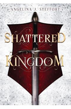 Shattered Kingdom - Angelina J. Steffort
