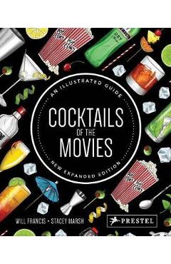 Cocktails of the Movies: An Illustrated Guide to Cinematic Mixology New Expanded Edition - Will Francis