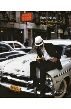Ernst Haas: New York in Color, 1952-1962 - Phillip Prodger