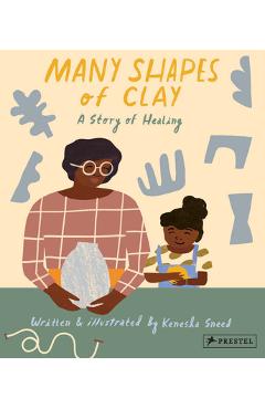 Many Shapes of Clay: A Story of Healing - Kenesha Sneed