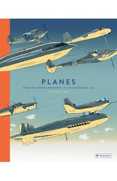 Planes: From the Wright Brothers to the Supersonic Jet - Jan Van Der Veken