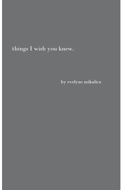 Things I Wish You Knew: Poems, Letters and Text to Honor All the Broken Hearts - Evelyne Mikulicz