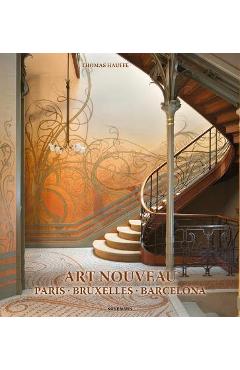 Art Nouveau: Paris, Bruxelles, Barcelona - Thomas Hauffe
