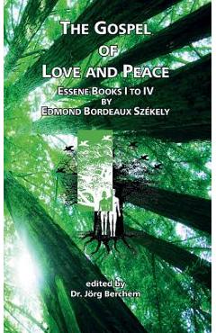 The Gospel of Love and Peace: Essene Books I to IV by Edmond Bordeaux Sz�kely - J�rg Berchem
