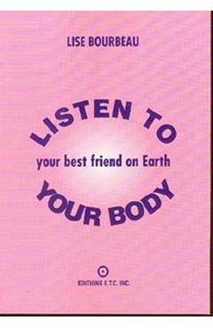 Listen to your body: your best friend on earth - lise bourbeau
