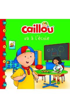 Caillou Va &#65533; l\'&#65533;cole (French Edition of Caillou Goes to School) - Anne Paradis