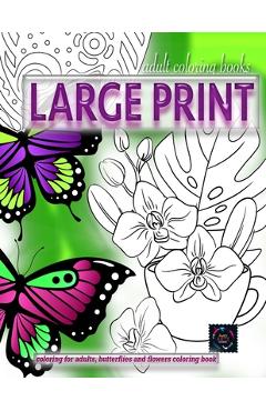 Adult coloring books LARGE print, Coloring for adults, Butterflies and flowers coloring book: Large print adult coloring books - Happy Arts Coloring