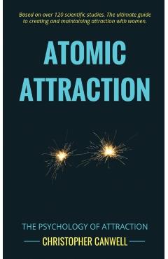 Atomic Attraction: The Psychology of Attraction - Christopher Canwell