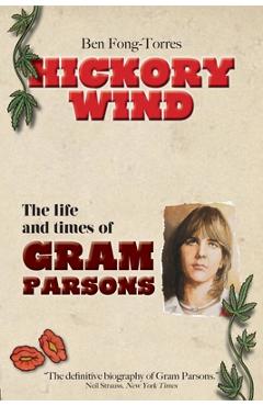 Hickory Wind - The Biography of Gram Parsons - Ben Fong-torres