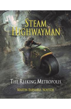 Steam Highwayman 3: The Reeking Metropolis - Martin Barnabus Noutch