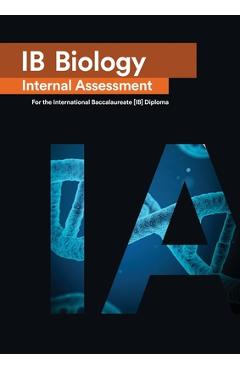 IB Biology Internal Assessment [IA]: Seven Excellent IA for the International Baccalaureate [IB] Diploma - Penelope Gourgourini