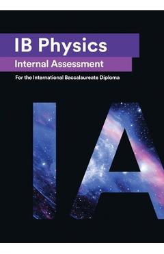 IB Physics Internal Assessment [IA]: Seven Excellent IA for the International Baccalaureate [IB] Diploma - Andr�s Olivares Del Campo