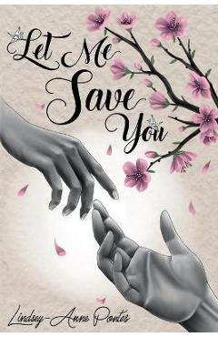 Let Me Save You - Lindsey-anne Pontes