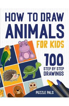 How To Draw Animals: 100 Step By Step Drawings For Kids - Puzzle Pals