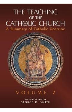 The Teaching of the Catholic Church: Volume 2: A Summary of Catholic Doctrine