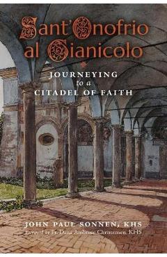 Sant\' Onofrio: Journeying to a Citadel of Faith - John Paul Sonnen