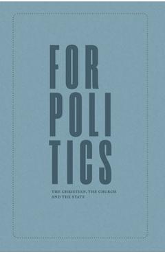 For Politics: The Christian, the Church and the State - Joseph Boot