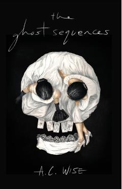The Ghost Sequences - A. C. Wise