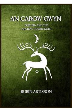 An Carow Gwyn: Sorcery and the Ancient Fayerie Faith - Demnesa Desavyok