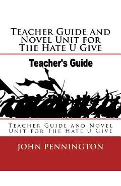 Teacher Guide and Novel Unit for The Hate U Give: Teacher Guide and Novel Unit for The Hate U Give - John Pennington
