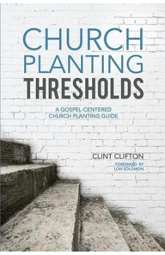Church Planting Thresholds: A Gospel-Centered Church Planting Guide - Lon Solomon