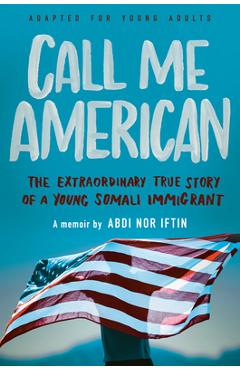 Call Me American (Adapted for Young Adults): The Extraordinary True Story of a Young Somali Immigrant - Abdi Nor Iftin