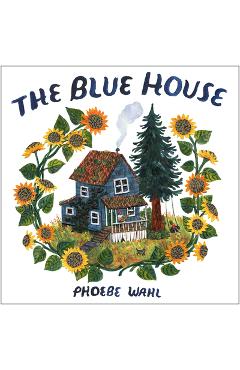 The Blue House - Phoebe Wahl