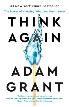 Think Again: The Power of Knowing What You Don't Know - Adam Grant